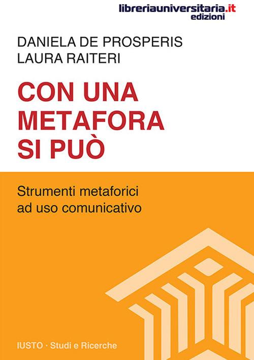 Con una metafora si può. Strumenti metaforici a uso comunicativo - Daniela De Prosperis,Laura Raiteri - copertina