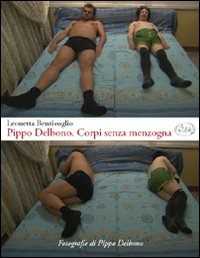 Libro Pippo Delbono. Corpi senza menzogna Leonetta Bentivoglio