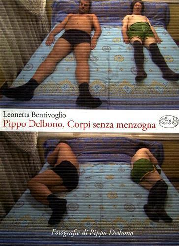 Pippo Delbono. Corpi senza menzogna - Leonetta Bentivoglio - copertina