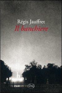 Il banchiere - Régis Jauffret - copertina