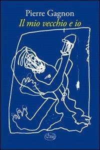 Il mio vecchio e io - Pierre Gagnon - copertina
