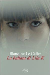 La ballata di Lila K - Blandine Le Callet - 2