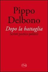 Dopo la battaglia. Scritti poetico-politici - Pippo Delbono - copertina