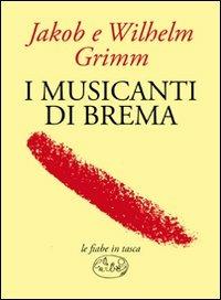 I musicanti di Brema - Jacob Grimm,Wilhelm Grimm - copertina