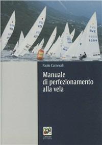 Manuale di perfezionamento alla vela - Paolo Carnevali - copertina