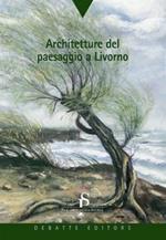 Architetture del paesaggio a Livorno