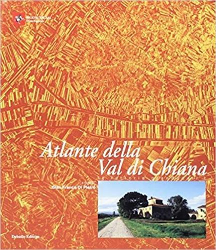 Atlante della val di Chiana. Le fattorie granducali. Vol. 1 - G. Franco Di Pietro - copertina