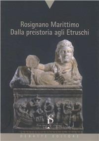Rosignano marittimo. Dalla preistoria agli etruschi - Edina Regoli - copertina