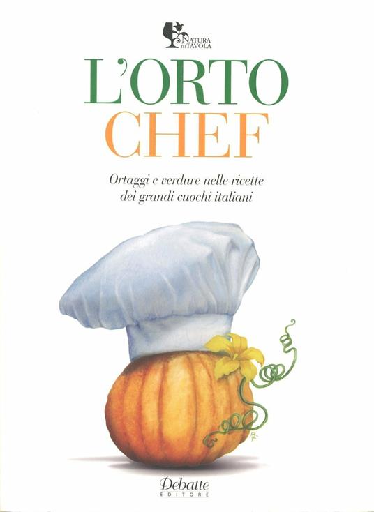 L'orto chef. Ortaggi e verdure nelle ricette dei grandi cuochi italiani - copertina