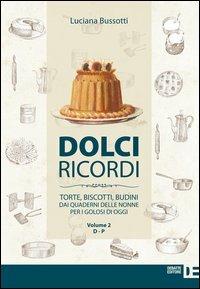 Dolci ricordi. Torte, biscotti, budini dai quaderni delle nonne per i golosi di oggi. Vol. 2: D-P - Luciana Bussotti - copertina