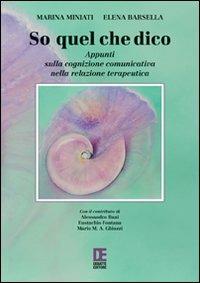So quel che dico. Appunti sulla cognizione comunicativa nella relazione terapeutica - Marina Miniati,Elena Barsella - copertina