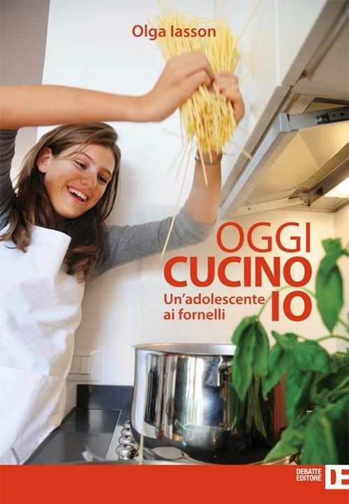 Oggi cucino io. Un'adolescente ai fornelli - Olga Iasson - copertina