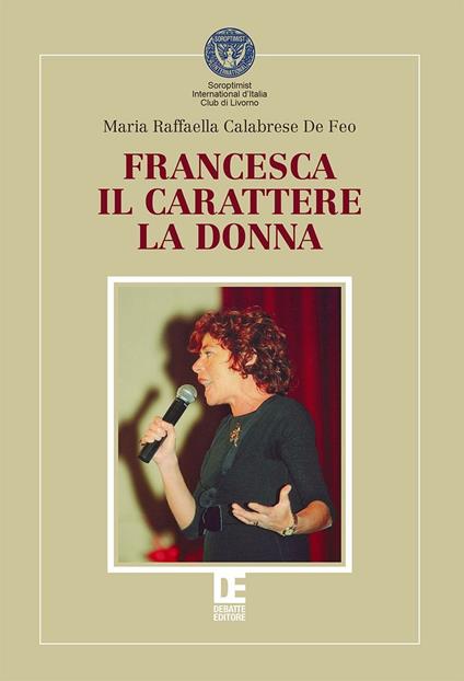 Francesca, il carattere, la donna - Maria Raffaella Calabrese De Feo - copertina