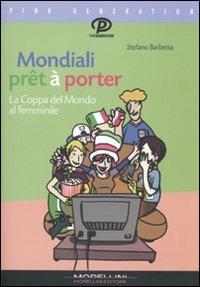 Mondiali prêt à porter. La coppa del mondo al femminile - Stefano Barbetta - copertina