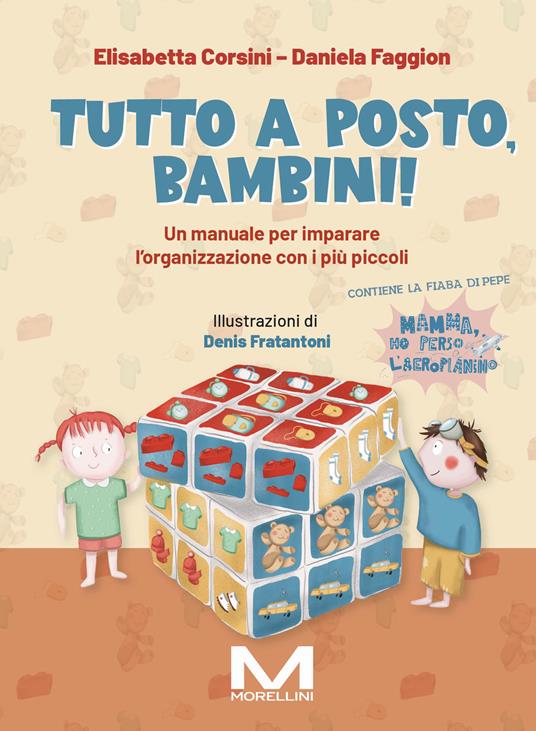 Tutto a posto, bambini! Un manuale per imparare l'organizzazione con i più piccoli. Ediz. illustrata - Elisabetta Corsini,Daniela Faggion - copertina