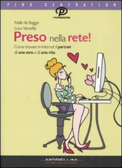 Preso nella rete! Come trovare in Internet il partner di una sera o di una vita - Mafe De Baggis,Luca Vanzella - ebook