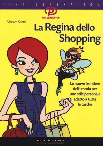 La regina dello shopping. Le nuove frontiere della moda per uno stile personale adatto a tutte le tasche - Monica Sirani - copertina