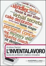 L' inventalavoro. Guida alle professioni creative e innovative