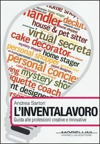 L' inventalavoro. Guida alle professioni creative e innovative - Andrea Sartori - ebook