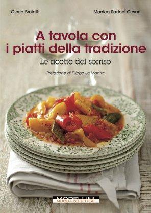 A tavola con i piatti della tradizione - Gloria Brolatti,Monica Cesari Sartoni - copertina