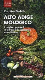 Alto Adige biologico. I migliori prodotti di un'area di eccellenza e tradizione