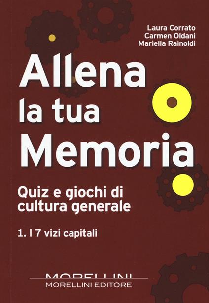 Allena la tua memoria. Quiz e giochi di cultura generale. Vol. 1: I 7 vizi capitali - Laura Corrato,Carmen Oldani,Mariella Rainoldi - copertina