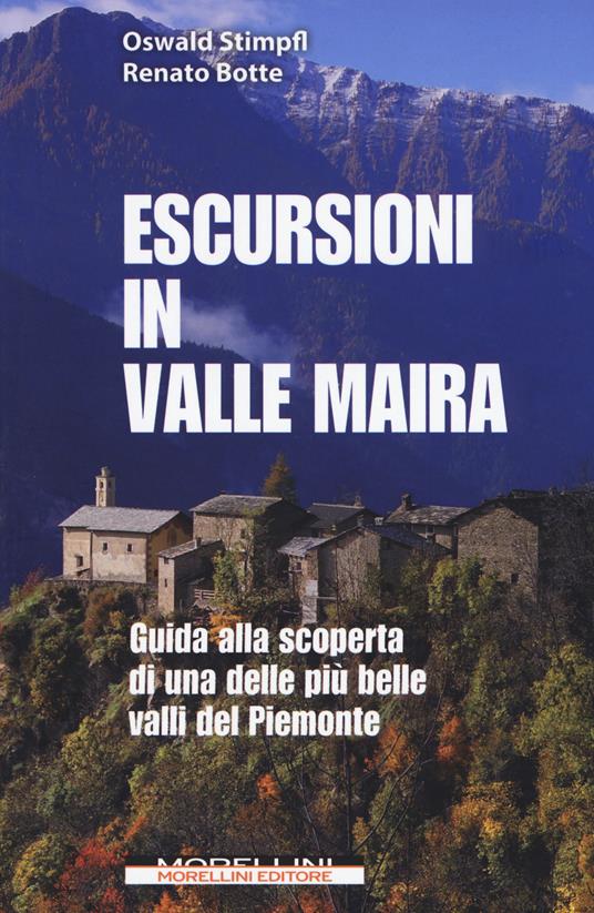 Escursioni in Valle Maira. Guida alla scoperta di una delle più belle valli del Piemonte - Oswald Stimpfl,Renato Botte - copertina