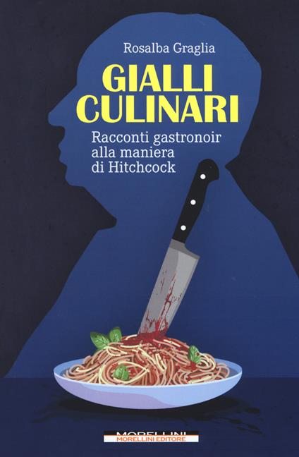 Gialli culinari. Racconti gastronoir alla maniera di Hitchcock - Rosalba Graglia - copertina