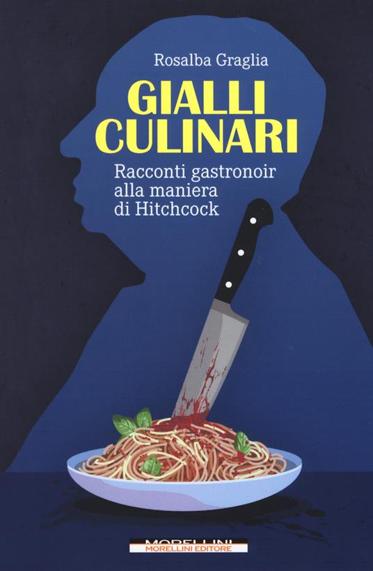 Gialli culinari. Racconti gastronoir alla maniera di Hitchcock - Rosalba Graglia - copertina