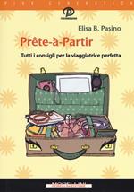 Prête-à-partir. Tutti i consigli per la viaggiatrice perfetta