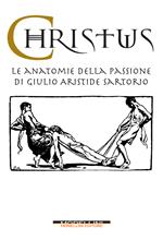 Christus. Le anatomie della passione di Giulio Aristide Sartorio. Ediz. illustrata
