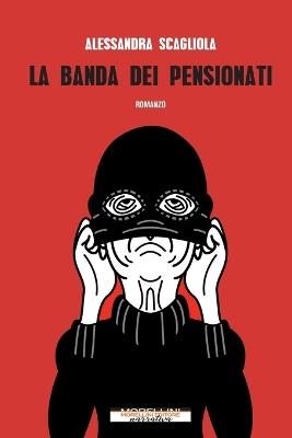 La banda dei pensionati - Alessandra Scagliola - copertina