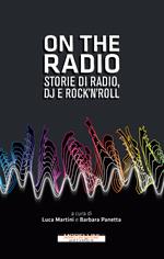 On the radio. Storie di radio, dj e rock'n'roll