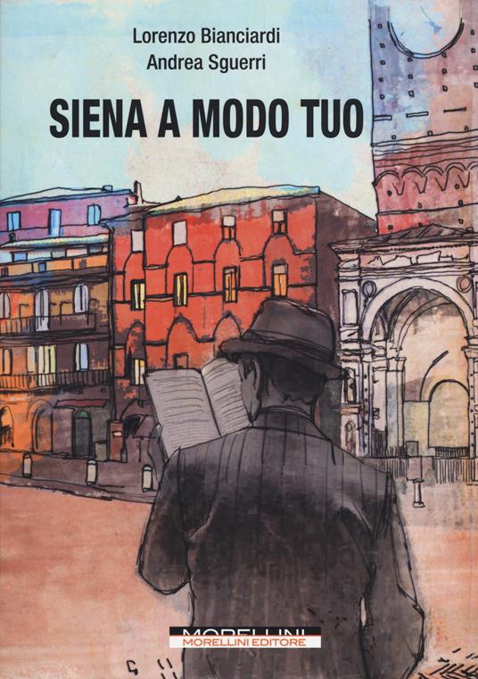 Siena a modo tuo - Lorenzo Bianciardi,Andrea Sguerri - copertina