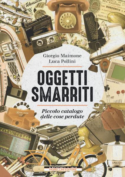 Oggetti smarriti. Piccolo catalogo delle cose perdute - Giorgio Maimone,Luca Pollini - copertina