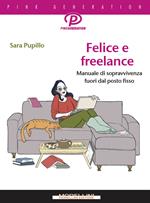 Felice e freelance. Manuale di sopravvivenza fuori dal posto fisso