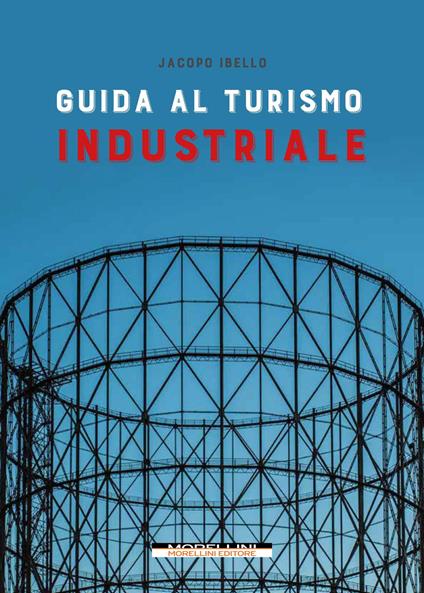 Guida al turismo industriale - Jacopo Ibello - copertina