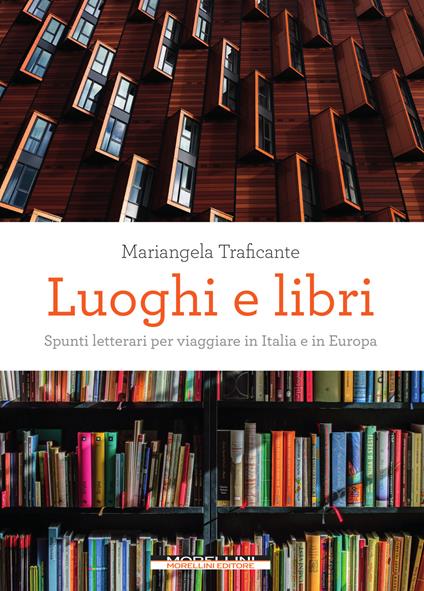 Luoghi e libri. Spunti letterari per viaggiare in Italia e in Europa - Mariangela Traficante - ebook