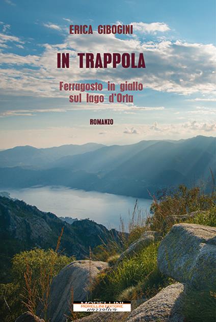 In trappola. Ferragosto in giallo sul lago d'Orta - Erica Gibogini - copertina
