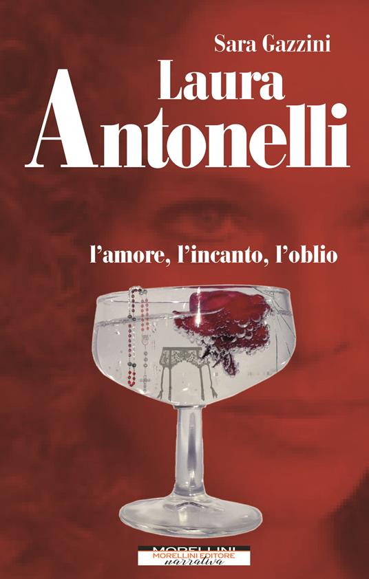 Laura Antonelli. L'amore, l'incanto, l'oblio - Sara Gazzini - copertina