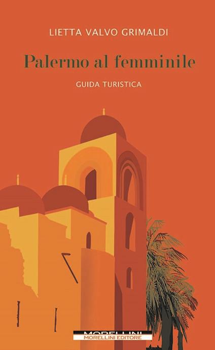 Palermo al femminile. Guida turistica - Lietta Valvo Grimaldi - copertina