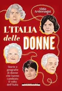 Libro L'Italia delle donne. Storie e geografie di donne che hanno cambiato il volto dell'Italia. Nuova ediz. Alida Ardemagni