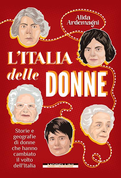 L'Italia delle donne. Storie e geografie di donne che hanno cambiato il volto dell'Italia. Nuova ediz. - Alida Ardemagni - copertina