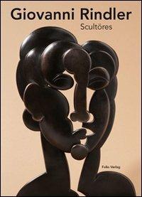 Rindler Giovanni. Scultöres. Ediz. illustrata - copertina
