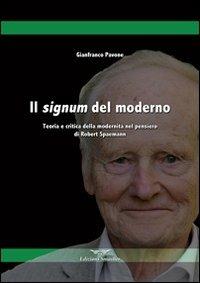 Il signum del moderno. Teoria e critica della modernità nel pensiero di Robert Spaemann - Gianfranco Pavone - copertina