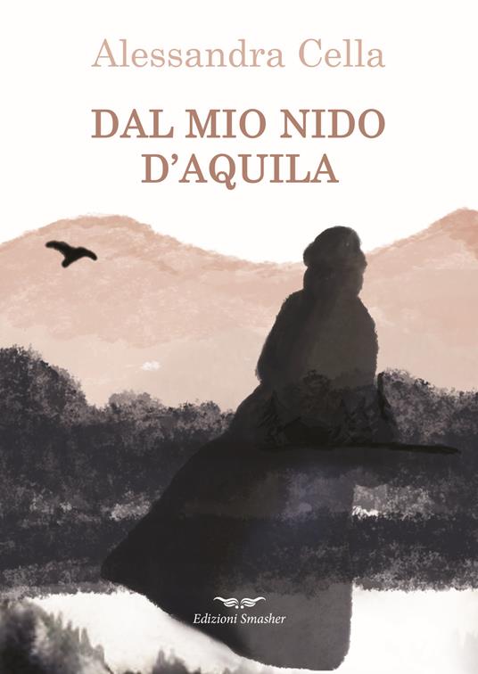 Dal mio nido d'aquila - Alessandra Cella - copertina