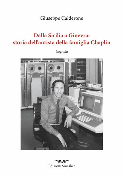 Dalla Sicilia a Ginevra: storia dell’autista della famiglia di Chaplin - Giuseppe Calderone - copertina