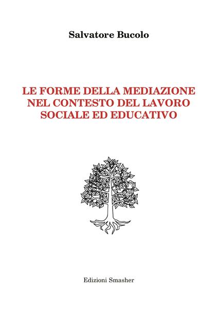 Le forme della mediazione nel contesto del lavoro sociale ed educativo - Salvatore Bucolo - copertina