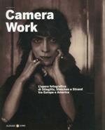 Camera work. L'opera fotografica di Stieglitz, Steichen e Strand tra Europa e America. Ediz. italiana e inglese