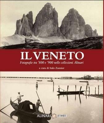 Il Veneto. Fotografie tra '800 e '900 nelle collezioni Alinari. Ediz. italiana e inglese - copertina
